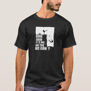 She said it's me or the RC car, RC car lover T-Shirt
