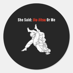 She said Jiu-Jitsu or me BJJ Brazilian Jiu-Jitsu Classic Round Sticker