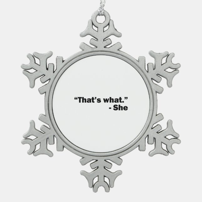 She Said Snowflake Pewter Christmas Ornament (Front)
