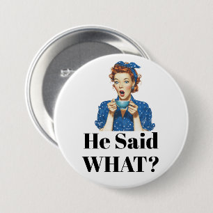 She Said What? Button