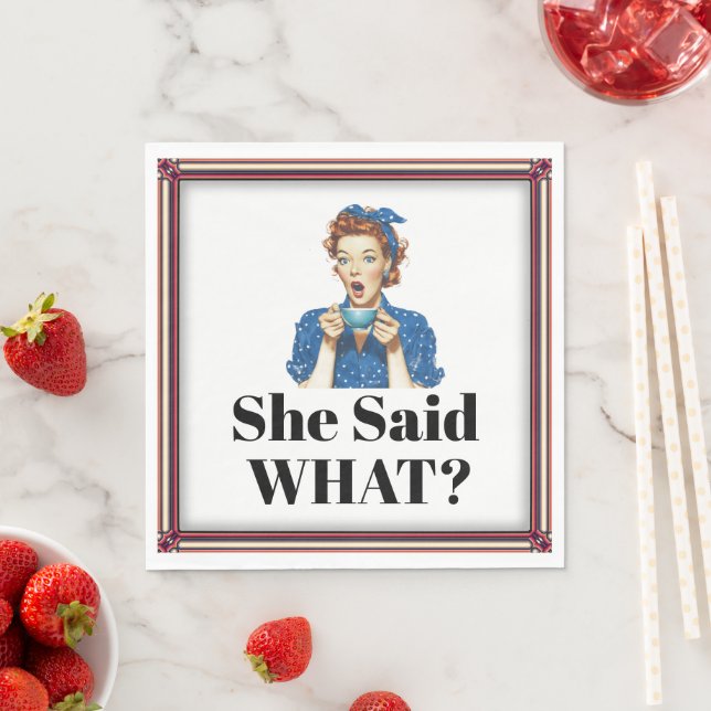 She Said What? Paper Napkin (Insitu)