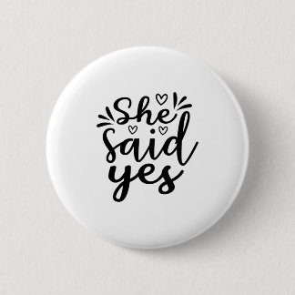 She said yes 6 cm round badge