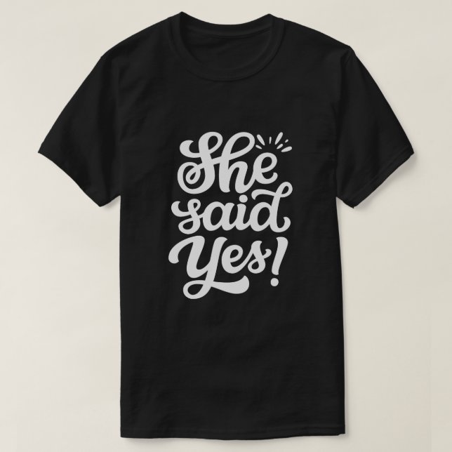 She Said Yes – Engagement Proposal Announcement T-Shirt (Design Front)