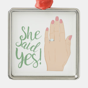 She Said Yes Metal Ornament