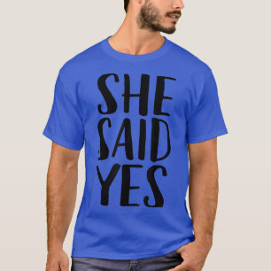 She Said Yes  Popular Engagement Quote  T-Shirt