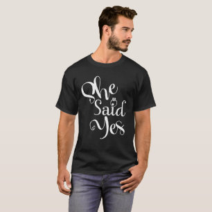 She Said Yes T-Shirt