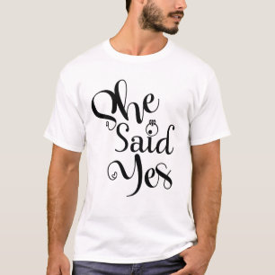 She Said Yes T-Shirt