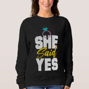 She Said Yes Wedding Announcement Apparels Sweatshirt