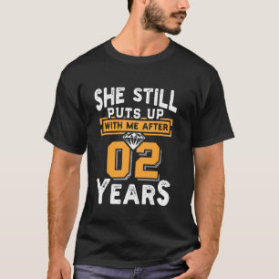 She Still Puts Up With Me After 2 Years Wedding Re T-Shirt