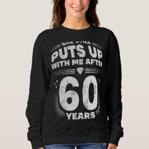 She Still Puts Up With Me Funny 60th Wedding Anniv Sweatshirt
