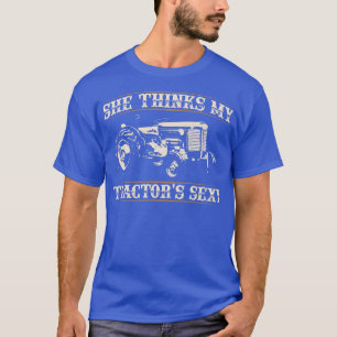 She Thinks my Tractors Sey I Funny Farmer Quote  T-Shirt