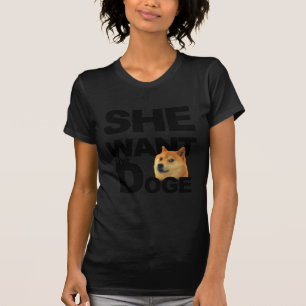 She want the Doge T-Shirt