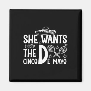 She Wants Cinco De Mayo Adult Humour Funny Mexican Magnet