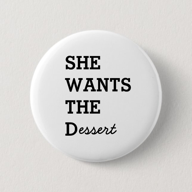 SHE WANTS THE D Button (Front)