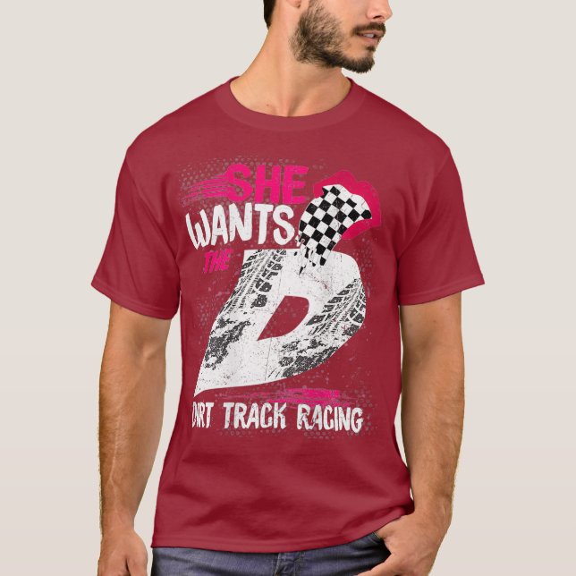 She Wants The D Dirt Track Racing Girl Auto T-Shirt (Front)