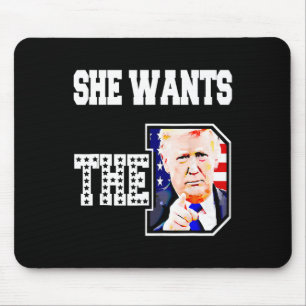 She Wants The D Donald Trump 2024 Mouse Pad