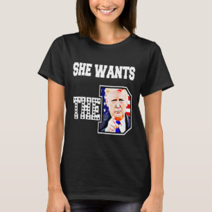 She Wants The D Donald Trump 2024  T-Shirt