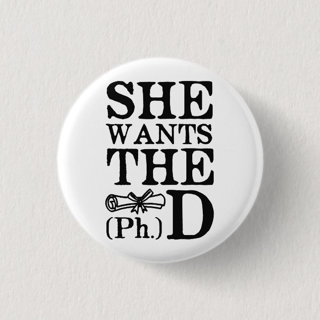 She Wants the PhD 3 Cm Round Badge (Front)