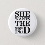 She Wants the PhD 3 Cm Round Badge<br><div class="desc">She clearly wants the Ph.D.   Look at how hard she is diligently studying.  Female college grads should always want the PhD and pursue higher education.</div>