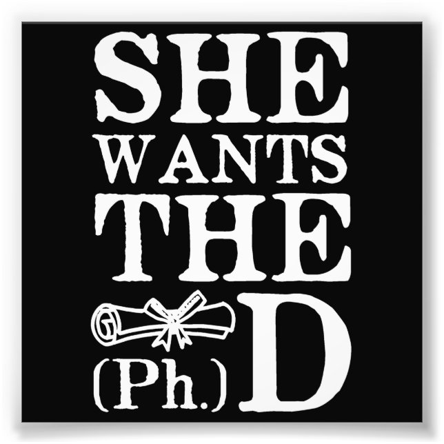 She Wants the PhD Photo Print (Front)
