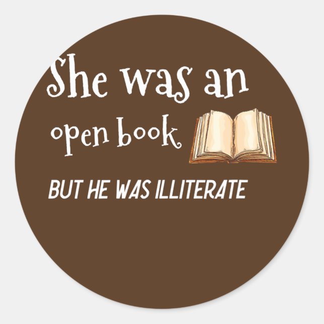She Was an Open Book But he was Illiterate  Classic Round Sticker (Front)