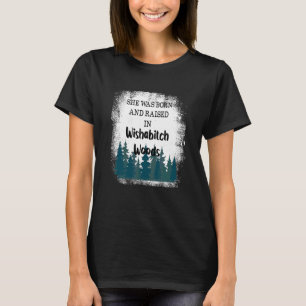 She Was Born And Raised In Wishabitch Woods 3 T-Shirt