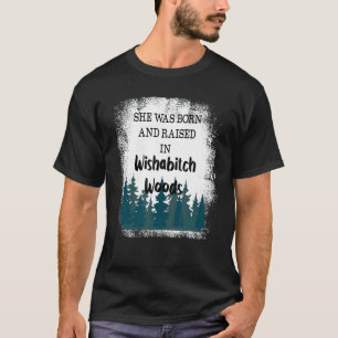 She Was Born And Raised In Wishabitch Woods 3 T-Shirt