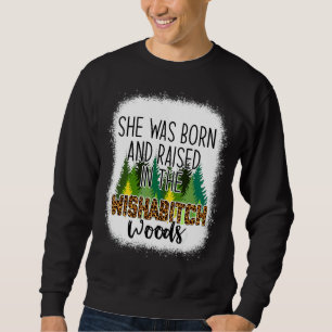 She Was Born And Raised In Wishabitch Woods Camper Sweatshirt