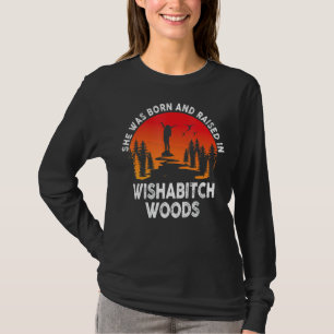 She Was Born And Raised In Wishabitch Woods Camper T-Shirt