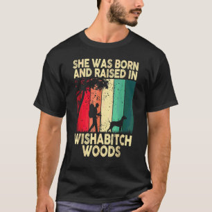She Was Born And Raised In Wishabitch Woods Camper T-Shirt