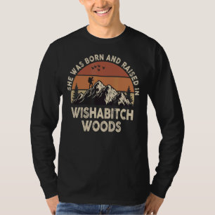 She Was Born And Raised In Wishabitch Woods Sayin T-Shirt