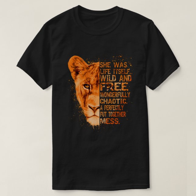 She Was Life Itself Wild And Free Lioness - Liones T-Shirt (Design Front)