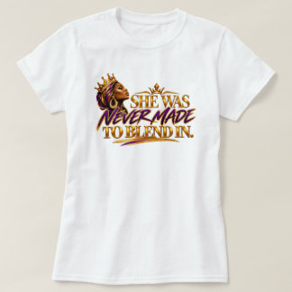 She Was Never Meant to Blend In T-Shirt