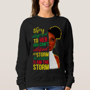 She Whispered Back I Am The Storm Black History Mo Sweatshirt
