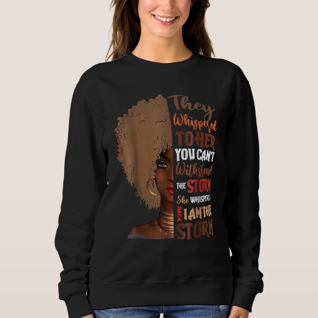 She Whispered Back I Am The Storm Black History Mo Sweatshirt (Front)
