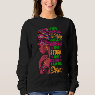 She Whispered Back I Am The Storm Black History Mo Sweatshirt