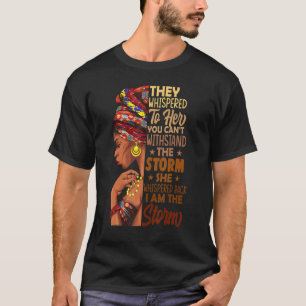 She Whispered Back I Am The Storm Black History Mo T-Shirt