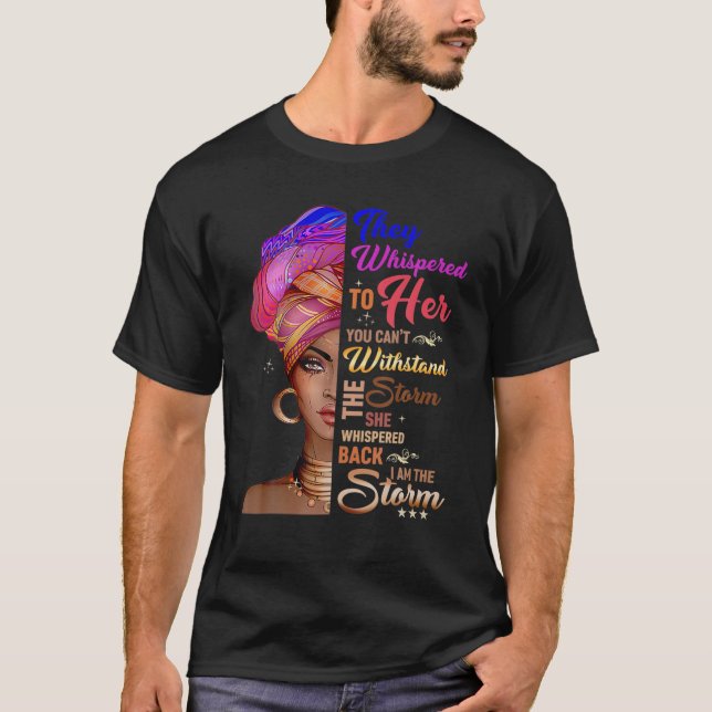 She Whispered Back I Am The Storm Black History Mo T-Shirt (Front)
