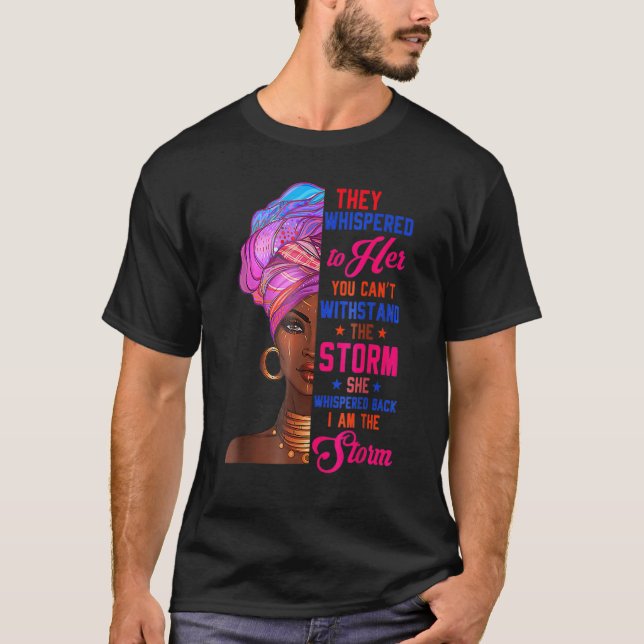 She Whispered Back I Am The Storm Black History Mo T-Shirt (Front)