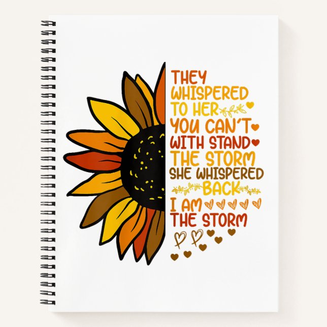 She Whispered Back I Am The Storm Funny Sunflower  Notebook (Front)