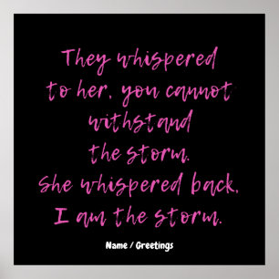  She Whispered I Am The Storm Motivational Quote  Poster