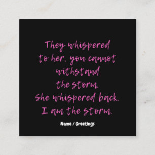  She Whispered I Am The Storm Motivational Quote  Square Business Card