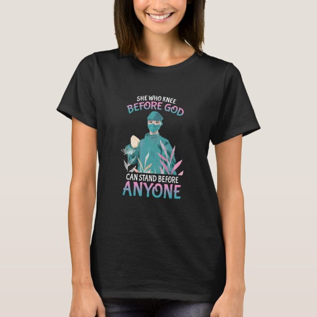 She Who Kneels Before God Can Stand Before Anyone  T-Shirt (Front)