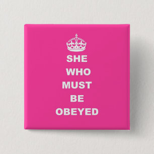 She who must be obeyed 15 cm square badge