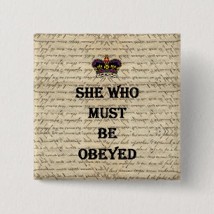 She who must be obeyed 15 cm square badge
