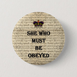 She who must be obeyed 6 cm round badge