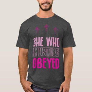 She Who Must Be Obeyed Design For Feminists5409  T-Shirt