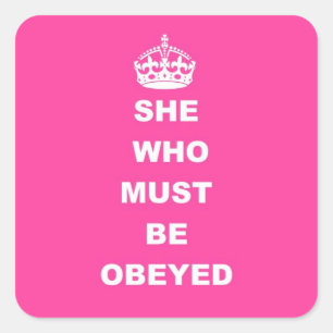 She who must be obeyed square sticker