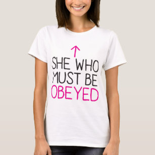 She Who must be OBEYED T-Shirt