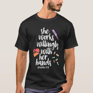 She Works Willingly With Her Hands Nurse Nursing R T-Shirt